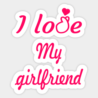 I love my girlfriend - valentine gift for girlfriend Sticker